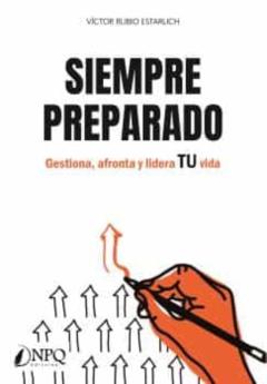 Siempre Preparado. Gestiona, Afronta Y Lidera Tu Vida