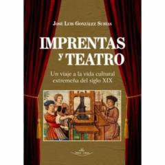Imprentas Y Teatro: Un Viaje A La Vida Cultural Extremeña Del Sig Siglo Xix