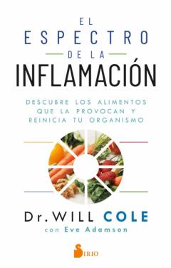 El Espectro De La Inflamacion: Descubre Los Alimentos Que La Provocan Y Reinicia Tu Organismo