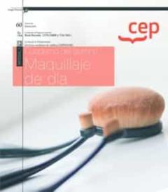 (Mf0346_1) Cuaderno Del Alumno. Maquillaje De Dia. Certificados De Profesionalidad. Servicios Auxiliares De Estetica (Impe0108)