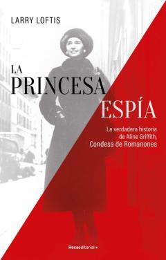 Libro, Audiolibro La Princesa Espia. La Verdadera Historia De Aline Griffith, Condesa De Romanones La Princesa Espia. La Verdadera Historia De Aline Griffith, Condesa De Romanones