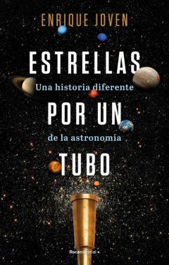 Estrellas Por Un Tubo. Una Historia Diferente De La Astronomia