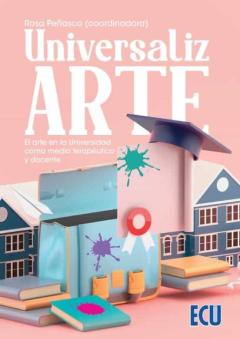 Universalizarte. El Arte En La Universidad Como Medio Terapeutico Y Docente