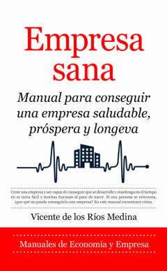 Empresa Sana: Manual Para Conseguir Una Empresa Saludable, Prospera Y Longeva