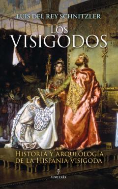 Los Visigodos: Historia Y Arqueologia De La Hispania Visigoda