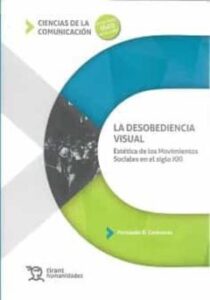 Desobediencia Visual: Estetica De Los Movimientos Sociales En El Siglo Xxi