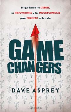 Libro, Audiolibro Game Changers. Lo Que Hacen Los Lideres, Los Innovadores Y Los Inconformistas Para Triunfar En La Vida Game Changers. Lo Que Hacen Los Lideres, Los Innovadores Y Los Inconformistas Para Triunfar En La Vida