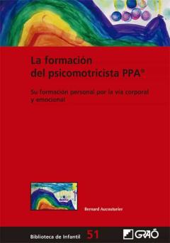 La Formacion Del Psicomotricista Ppa®: Su Formación Personal Por La Via Corporal Y Emocional
