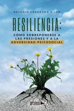 Resiliencia: Como Sobreponerse A Las Presiones Y A La Adversidad Psicosocial