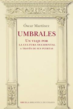 Umbrales. Un Viaje Por La Cultura Occidental A Traves De Sus Puertas