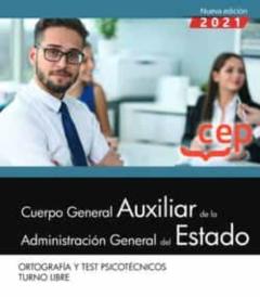 Cuerpo General Auxiliar De La Administración Del Estado (Turno Libre). Ortografía Y Test Psicotécnicos