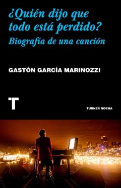 ¿Quien Dijo Que Todo Esta Perdido? Biogradia De Una Cancion