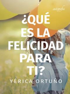 ¿Que Es La Felicidad Para Ti?