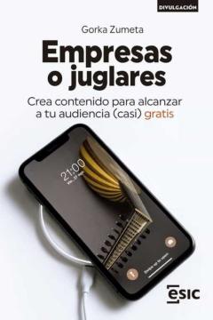 Libro, Audiolibro Empresas O Juglares. Crea Contenido Para Alcanzar A Tu Audiencia (Casi) Gratis Empresas O Juglares. Crea Contenido Para Alcanzar A Tu Audiencia (Casi) Gratis