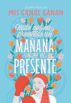 Libro, Audiolibro Mis Ganas Ganan. Nadie Nos Ha Prometido Un Mañana, Vive El Presente Mis Ganas Ganan. Nadie Nos Ha Prometido Un Mañana, Vive El Presente