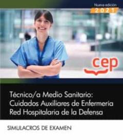 Tecnico/A Medio Sanitario: Cuidados Auxiliares De Enfermeria Red Hospitalaria De La Defensa. Simulacros De Examen 2021