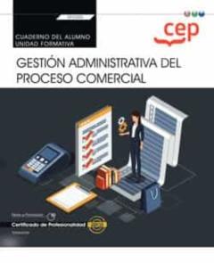 (Transversal: Uf0350) Cuaderno Del Alumno Gestión Administrativa Del Proceso Comercial . Certificados De Profesionalidad