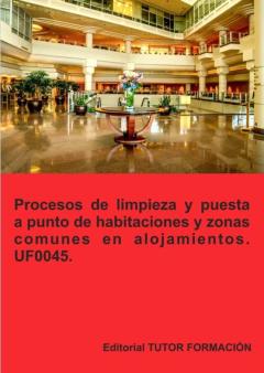Procesos De Limpieza Y Puesta A Punto De Habitaciones Y Zonas Comunes En Alojamientos. Uf0045