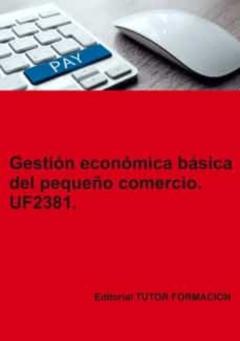 Uf2381. Gestion Economica Basica Del Pequeño Comercio