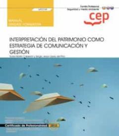 Manual. Interpretación Del Patrimonio Como Estrategia De Comunicación Y Gestión (Uf0739).