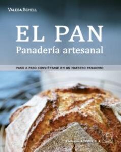 El Pan. Panaderia Artesanal: Paso A Paso Conviertase En Un Maestro Panadero