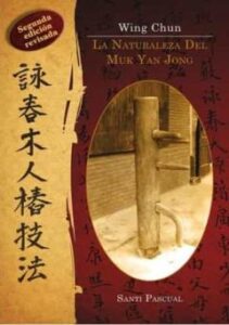Wing Chun. La Naturaleza Del Muk Yan Jong (2ª Ed.)
