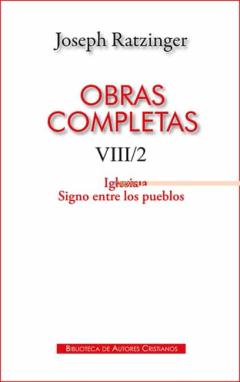 Obras Completas De Joseph Ratzinger. Viii/2. Iglesia Signo Entre Los Pueblos