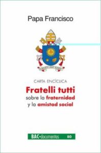 Fratelli Tutti. Carta Encíclica Sobre La Fraternidad Y La Amistad Social