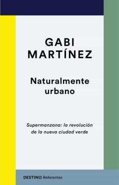 Naturalmente Urbano: Supermanzana: La Revolucion De La Nueva Ciudad Verde