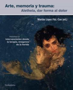 Libro, Audiolibro Arte, Memoria Y Trauma (V. 2): Aletheia, Dar Forma Al Dolor, Intervenciones Desde La Terapia, Imagenes De La Herida Arte, Memoria Y Trauma (V. 2): Aletheia, Dar Forma Al Dolor, Intervenciones Desde La Terapia, Imagenes De La Herida