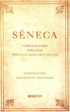 Seneca: Consolaciones, Dialogos, Epistolas Morales A Lucilio