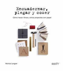 Libro, Audiolibro Encuadernar, Plegar Y Coser: Como Hacer Libros Y Otros Proyectos Con Papel Encuadernar, Plegar Y Coser: Como Hacer Libros Y Otros Proyectos Con Papel