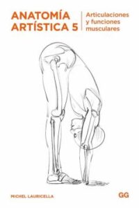 Anatomia Artistica 5: Articulaciones Y Funciones Musculares