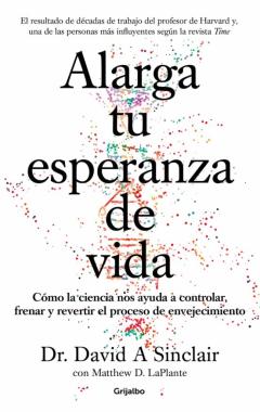 Alarga Tu Esperanza De Vida: Como Controlar, Frenar Y Revertir El Proceso De Envejecimiento