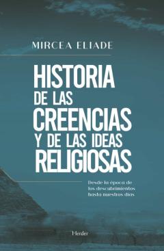 Historia De Las Creencias Y Las Ideas Religiosas (Iv)