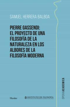 Pierre Gassendi: El Proyecto De Una Filosofía De La Naturaleza En Los Albores De La Filosofía Moderna