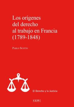Los Origenes Del Derecho Al Trabajo En Francia, 1789-1848