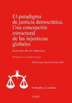 El Paradigma De Justicia Democratica. Una Concepcion Estructural De Las Injusticias Globales