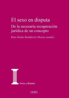El Sexo En Disputa. De La Necesaria Recuperacion Juridica De Un Concepto