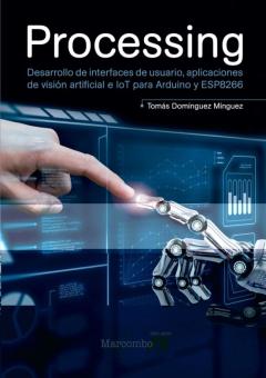 Processing: Desarrollo De Interfaces De Usuario, Aplicaciones De Vision Artificial E Iot Para Arduino Y Esp8266
