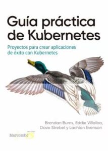 Guia Practica De Kubernetes: Proyectos Para Crear Aplicaciones De Exito Con Kubernetes