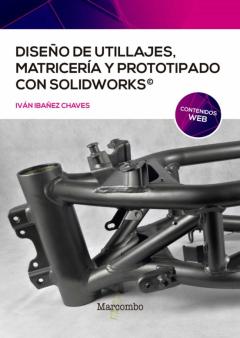 Diseño De Utillajes, Matricería Y Prototipado Con Solidworks