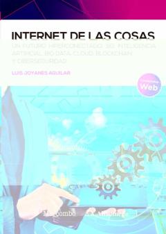 Internet De Las Cosas. Un Futuro Hiperconectado: 5G, Inteligencia Artificial, Big Data, Cloud, Blockchain Y Ciberseguridad