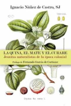 La Quina, El Mate Y El Curare: Jesuitas Naturalistas De La Epoca Colonial