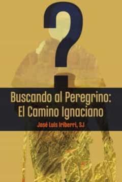 Buscando Al Peregrino: El Camino Ignaciano