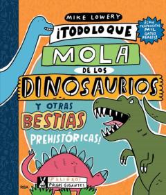 Libro, Audiolibro Todo Lo Que Lo Mola De Los Dinosaurios Y Otras Bestias Prehistoricas Todo Lo Que Lo Mola De Los Dinosaurios Y Otras Bestias Prehistoricas