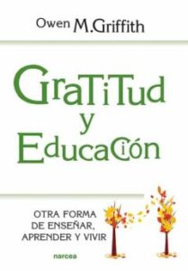 Gratitud Y Educación. Otra Forma De Enseñar, Aprender Y Vivir