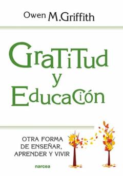 Libro, Audiolibro Gratitud Y Educación. Otra Forma De Enseñar, Aprender Y Vivir Gratitud Y Educación. Otra Forma De Enseñar, Aprender Y Vivir