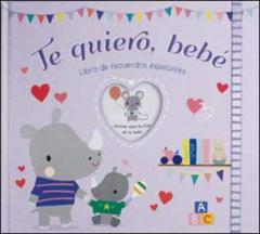 Te Quiero, Bebe. Libro De Recuerdos Especiales