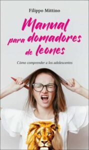Manual Para Domadores De Leones: Como Comprender A Los Adolescentes
